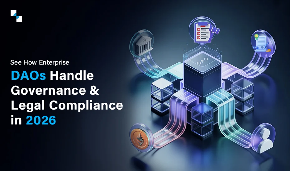 See How Enterprise DAOs Handle Governance & Legal Compliance in 2026