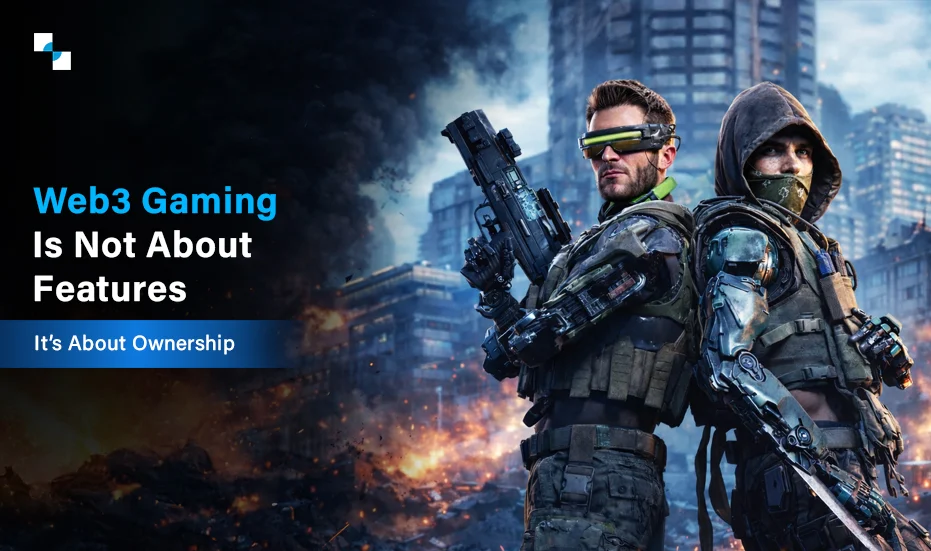 Web3 Gaming Is Not About Features. It’s About Ownership