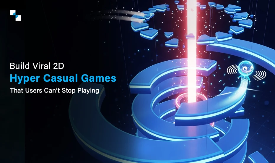 Build Viral 2D Hyper Casual Games That Users Can’t Stop Playing