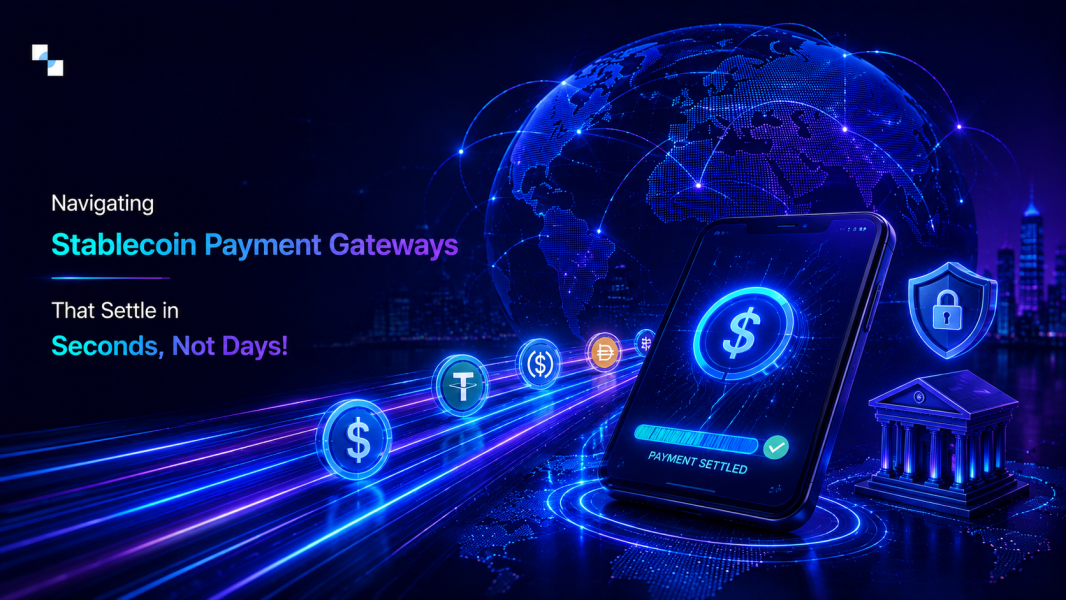 Navigating Stablecoin Payment Gateways That Settle in Seconds, Not Days!