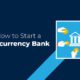 how to start a cryptocurrency bank