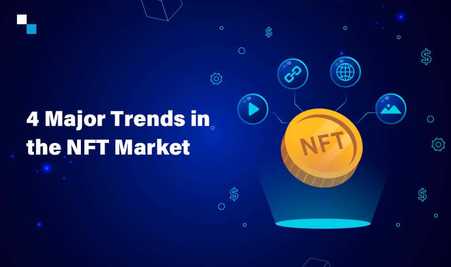 4 Trends in the NFT Market: Reasons to Create NFT Token