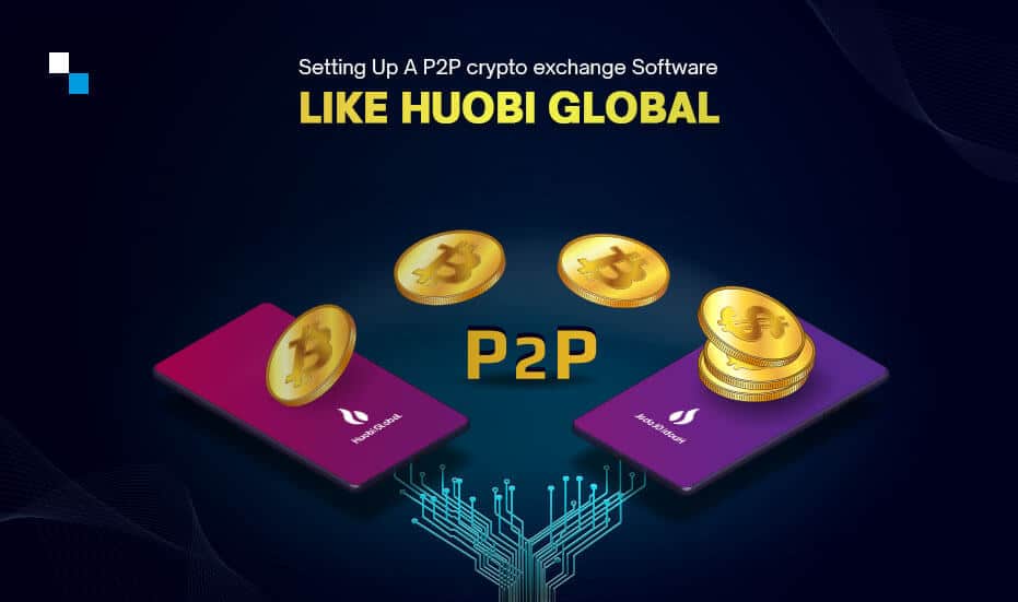 How To Build Your P2P Crypto Exchange Software like Huobi?