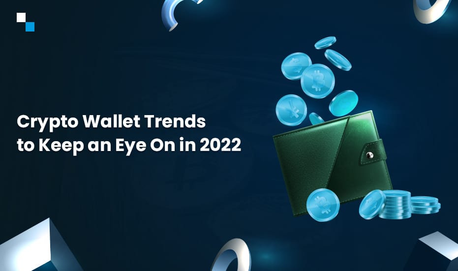 Crypto Wallet Trends to Keep an Eye On in 2022