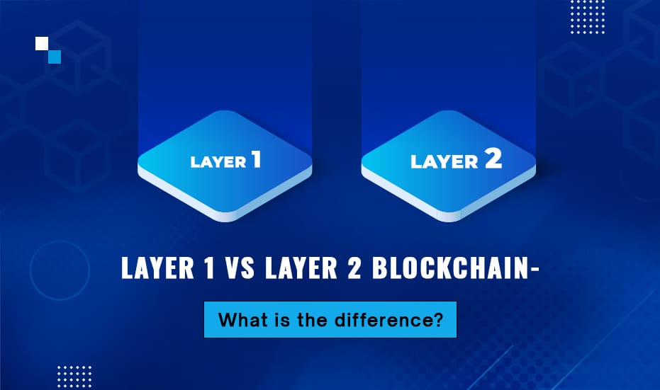 Layer 1 Vs Layer 2 Blockchain,Layer 1 Blockchain Development,Layer 1 Blockchain solutions,layer 1 blockchain App Development,Layer 1 blockchain company,Custom blockchain app development,Layer 1 Blockchain services