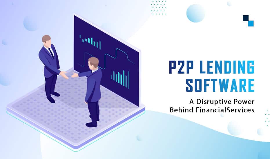 P2P Lending Software- A Disruptive Power Behind Financial Services