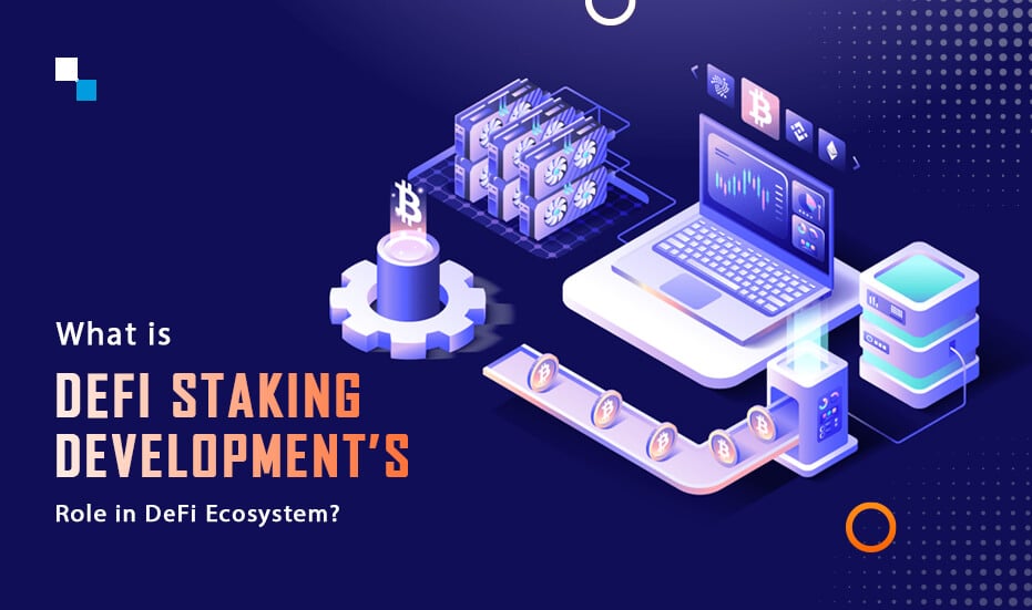What is DeFi Staking Development’s Role in DeFi Ecosystem?