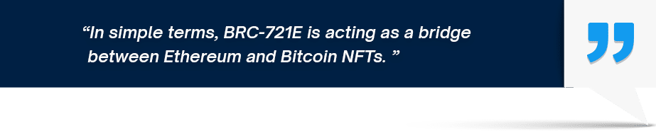 In simple terms, BRC-721E is acting as a bridge between Ethereum and Bitcoin NFTs. 