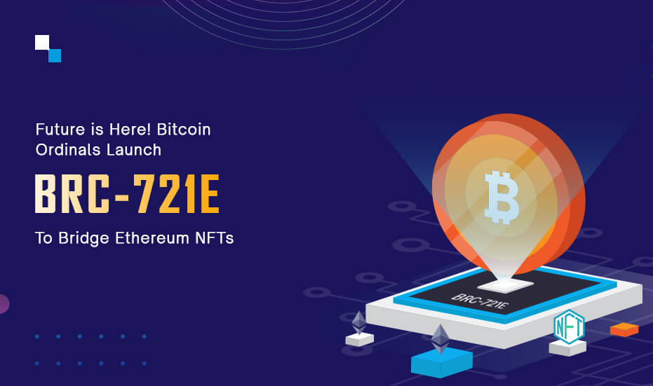 Future is Here! Bitcoin Ordinals Launch BRC-721E to Bridge Ethereum NFTs