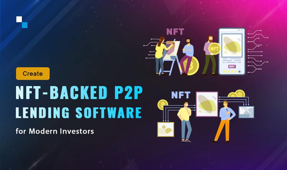 Create NFT-Backed P2P Lending Software for Modern Investors