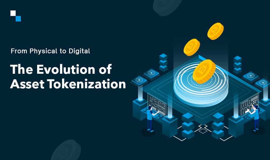 From Physical to Digital the Evolution of Asset Tokenization