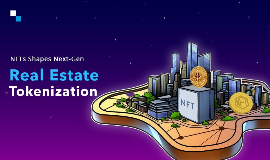 NFTs Shapes Next-Gen Real Estate Tokenization