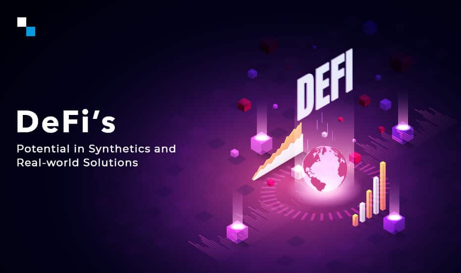 DeFi’s Potential in Synthetics and Real-world Solutions