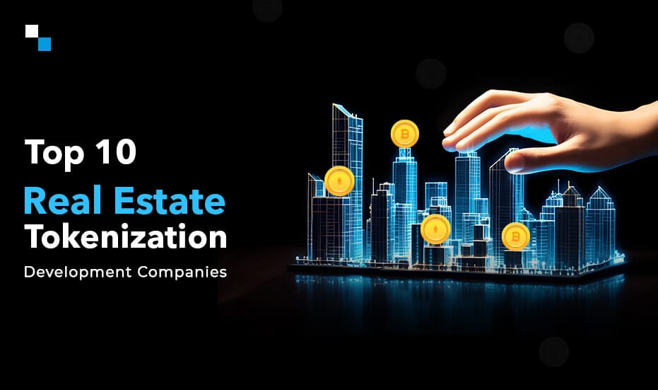 Top 10 Real Estate Tokenization Development Companies