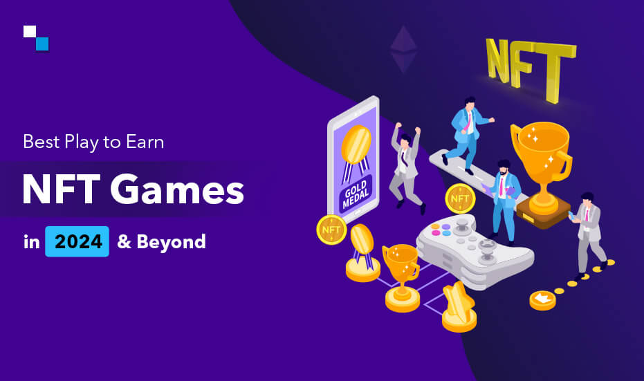 Best Play to Earn NFT Games in 2024 & Beyond