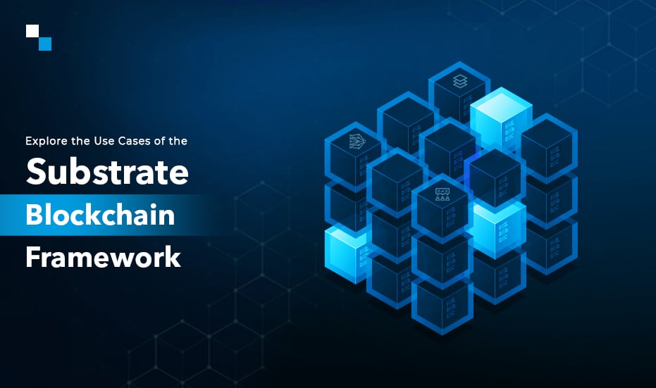 Substrate Blockchain Framework,Substrate Framework use cases,Substrate Blockchain Development