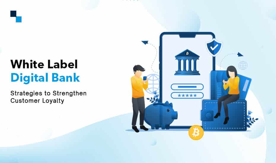 White Label Digital Bank: A Proven Strategy for Increasing Customer ...