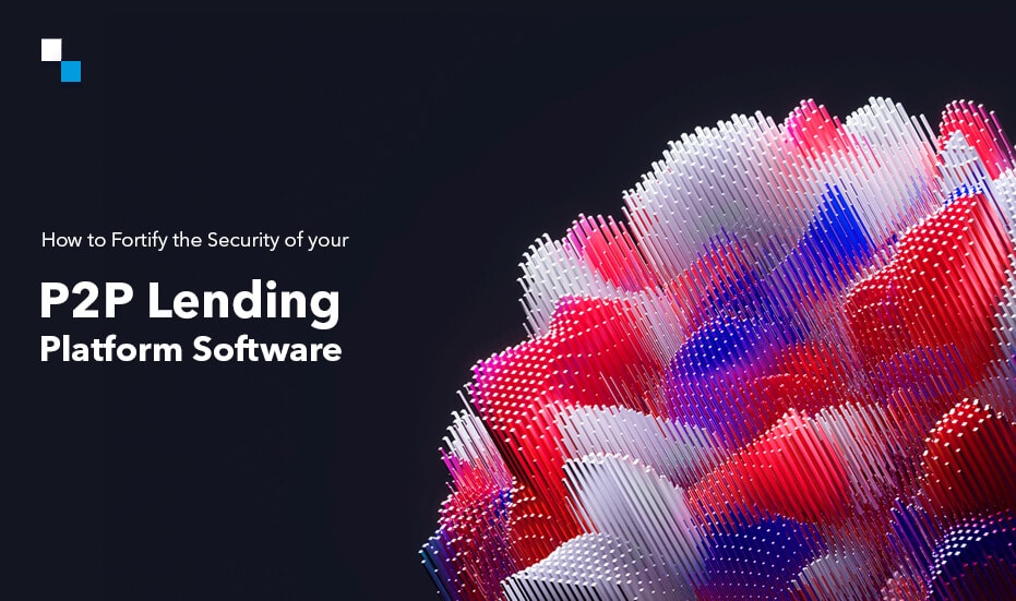 How to Fortify the Security of your P2P Lending Platform Software