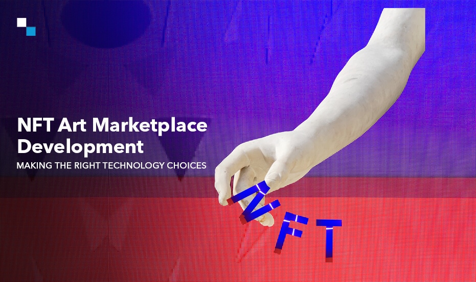 NFT Art Marketplace Development- Making the Right Technology Choices