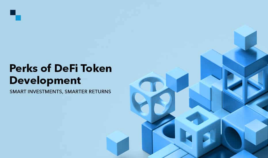 Perks of DeFi Token Development- Smart Investments, Smarter Returns