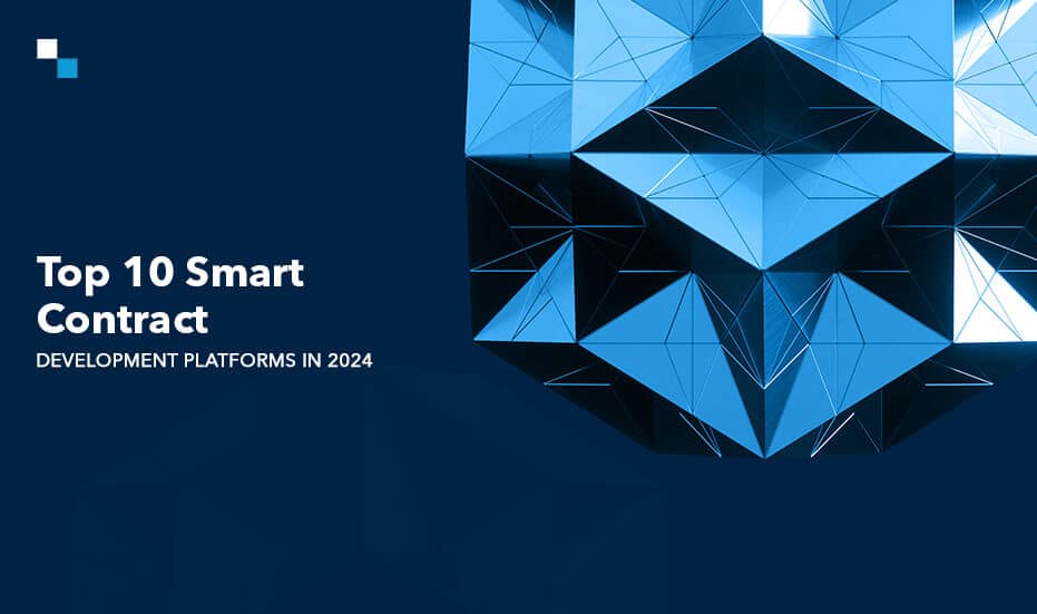 ​​​​​Top 10 Smart Contract Development Platforms in 2024