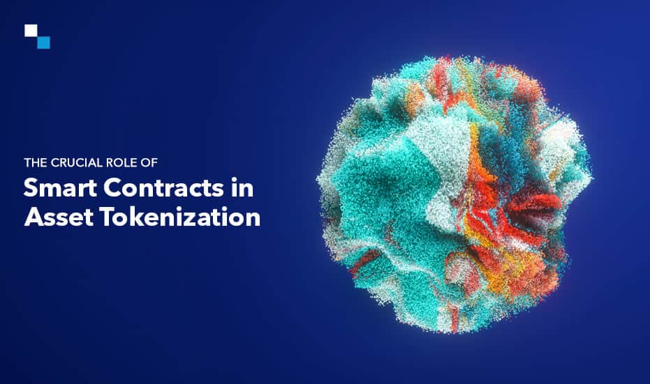 The Crucial Role of Smart Contracts in Asset Tokenization
