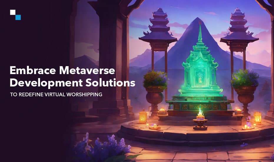 Try Metaverse Development Solutions to Facilitate Worshipping