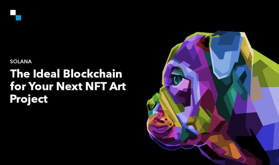 Solana: The Ideal Blockchain for Your Next NFT Art Project