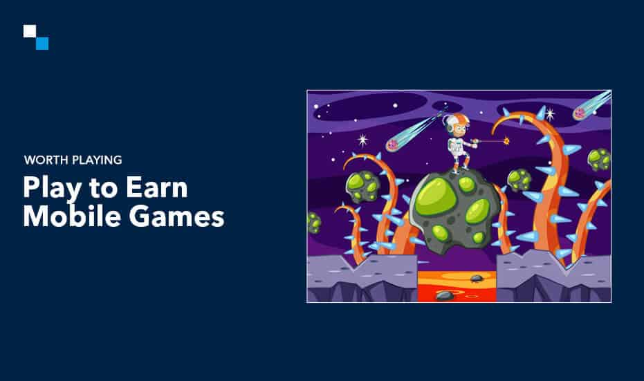 Worth Playing Play to Earn Mobile Games