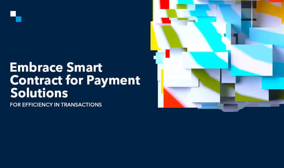 Embrace Smart Contract for Payment Solutions for Efficiency in Transactions