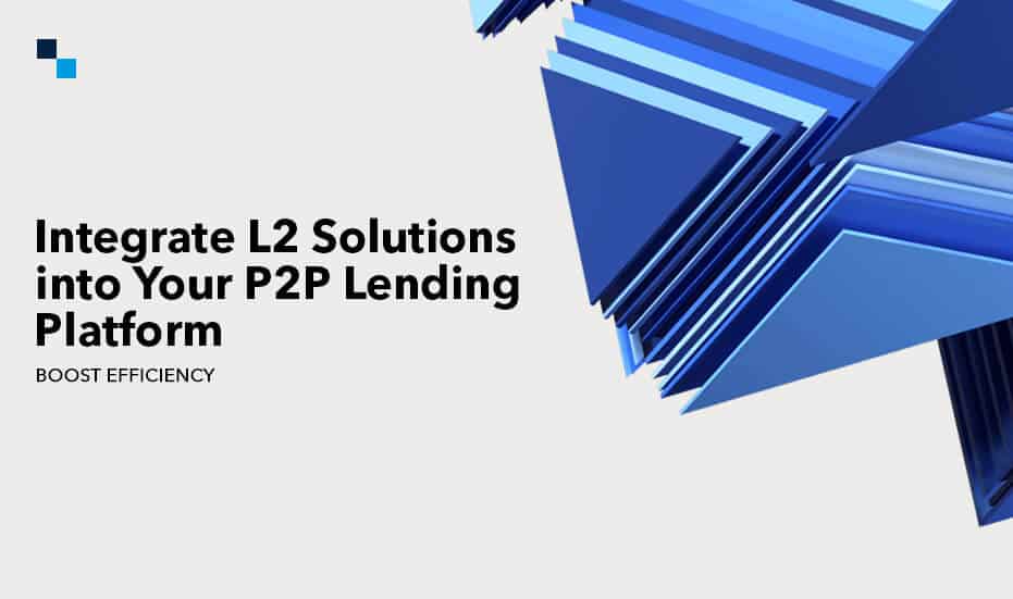 Integrate L2 Solutions into Your P2P Lending Platform- Boost Efficiency